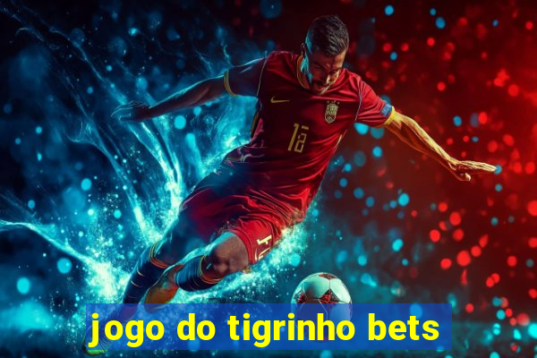 jogo do tigrinho bets